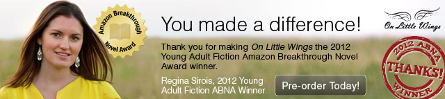 A note from the author, Regina Sirois. Visit amazon.com/abna, download the free excerpt, cast your vote for On Little Wings by May 30th in the Amazon Breakthrough Novel Award competition